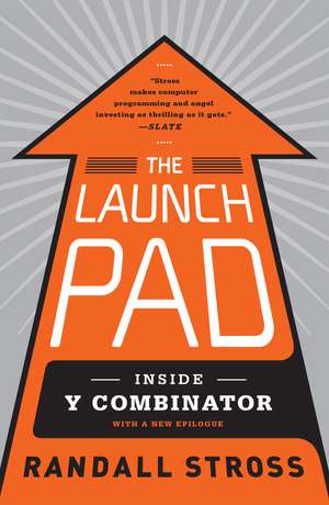 The Launch Pad: Inside Y Combinator, Silicon Valley's Most Exclusive School for Startups de Randall Stross