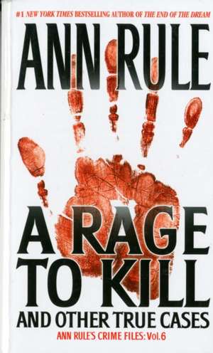 A Rage to Kill: And Other True Cases de Ann Rule