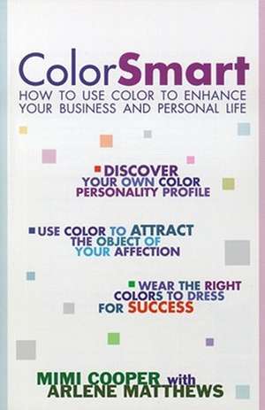 Color Smart: How to Use Color to Enhance Your Business and Personal Life de Mimi Cooper