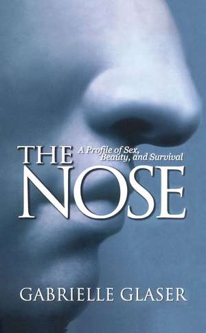 The Nose: A Profile of Sex, Beauty, and Survival de Gabrielle Glaser