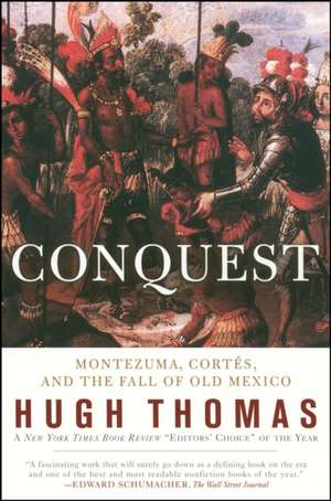 Conquest: Cortes, Montezuma, and the Fall of Old Mexico de Hugh Thomas