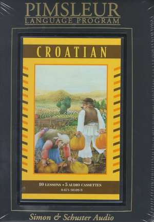 Croatian: Learn to Speak and Understand Croatian with Pimsleur Language Programs de Simon & Schuster Audio