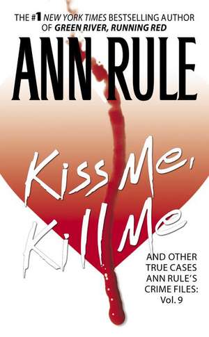 Kiss Me, Kill Me: Ann Rule's Crime Files Vol. 9 de Ann Rule