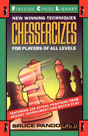 Chessercizes: New Winning Techniques for Players of All Levels de Bruce Pandolfini