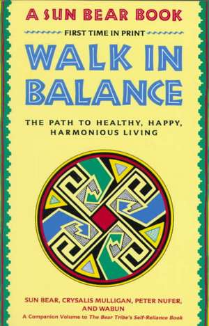 Walk in Balance: The Path to Healthy, Happy, Harmonious Living de Sun Bear