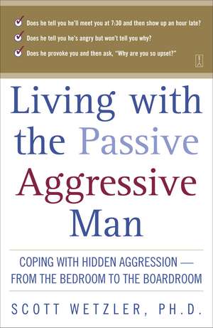 Living With the Passive-Aggressive Man de Scott Wetzler