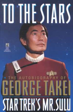 To the Stars: The Rise and Declineof America's Man-Made Landscape de George Takei