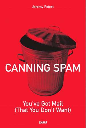 Canning Spam: You've Got Mail (That You Don't Want) de Jeremy Poteet