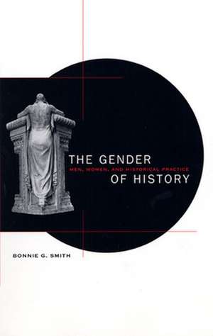 The Gender of History – Men, Women, & Historical Practice (Paper) de Bonnie G Smith