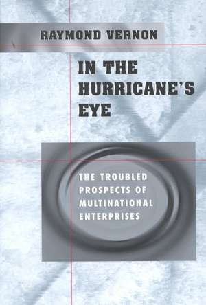 In the Hurricane′s Eye – The Troubled Prospects of Multinational Enterprises de Raymond Vernon