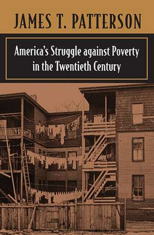 America′s Struggle against Poverty in the Twentieth Century, Enlarged Edition de James Patterson