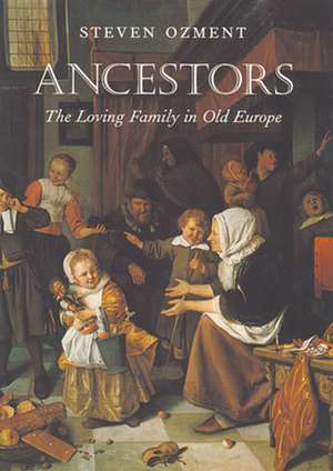 Ancestors – The Loving Family in Old Europe de Steven Ozment