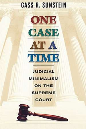 One Case at a Time – Judicial Minimalism on the Supreme Court (OISC) de Cass R Sunstein