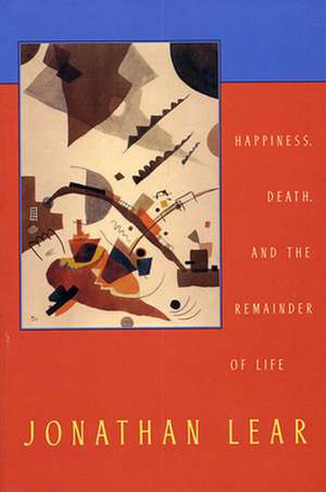 Happiness, Death, and the Remainder of Life de Jonathan Lear