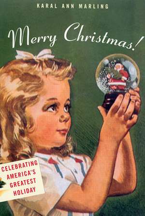 Merry Christmas! – Celebrating America′s Greatest Holiday de Karal Ann Marling