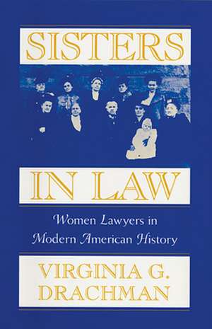 Sisters in Law – Women Lawyers in Modern American History de Virgina G Drachman