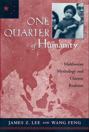 One Quarter of Humanity – Malthusian Mythology and Chinese Realities, 1700–2000 de James Z. Lee