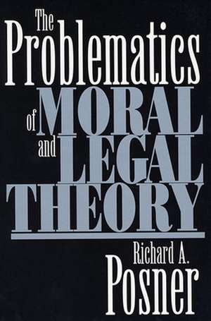 The Problematics of Moral & Legal Theory de Ra Posner