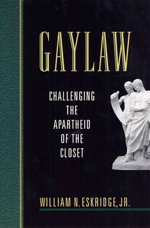 Gaylaw – Challenging the Apartheid of the Closet de Wn Eskridge