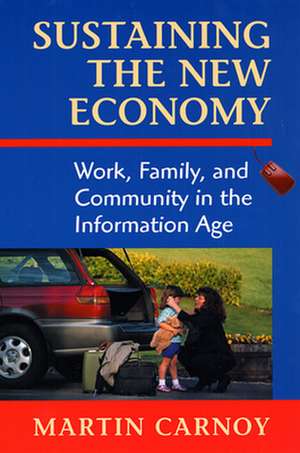 Sustaining the New Economy – Work, Family & Community in the Information Age de M Carnoy