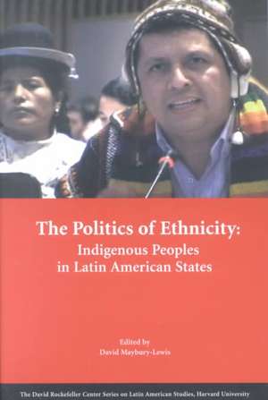 The Politics of Ethnicity – Indigenous Peoples in Latin American States de David Maybury–lewis