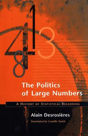 The Politics of Large Numbers – A History of Statistical Reasoning de Alain Desrosieres