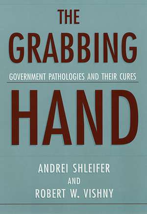 The Grabbing Hand – Government Pathologies & Their Cures de Andrei Shleifer