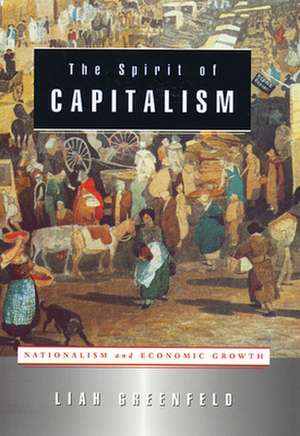 The Spirit of Capitalism – Nationalism & Economic Growth de Liah Greenfeld