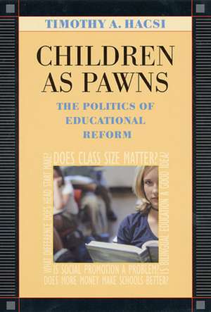 Children as Pawns – The Politics of Educational Reform de Timothy A. Hacsi