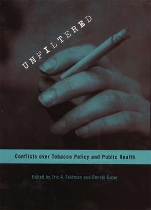 Unfiltered – Conflicts over Tobacco Policy and Public Health de Eric Feldman