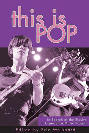 This Is Pop – In Search of the Elusive at Experience Music Project de Eric Weisbard