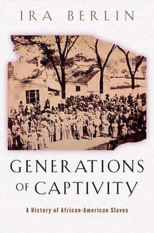 Generations of Captivity – A History of African– American Slaves de Ira Berlin