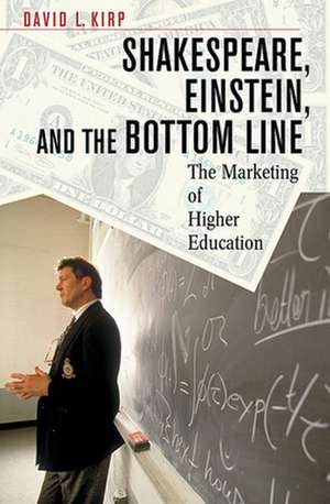 Shakespeare, Einstein and the Bottom Line – The Marketing of Higher Education de David L Kirp