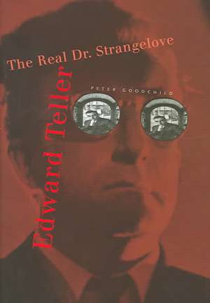 Edward Teller – The Real Dr. Strangelove de Peter Goodchild