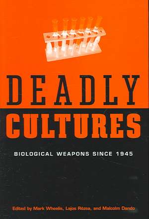 Deadly Cultures – Biological Weapons since 1945 de Mark Wheelis