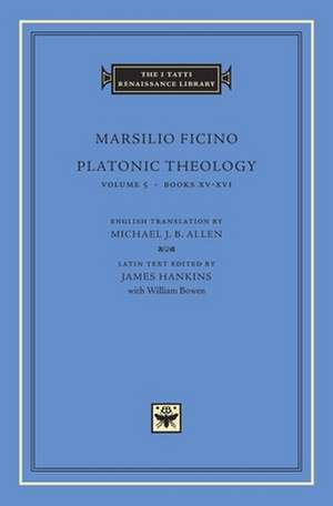 Platonic Theology, Volume 5 – Books XV–XVI de Marsilio Ficino