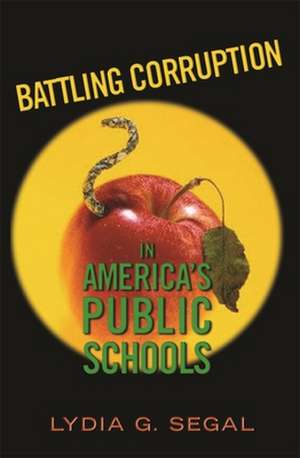 Battling Corruption in America′s Public Schools de Lydia G. Segal