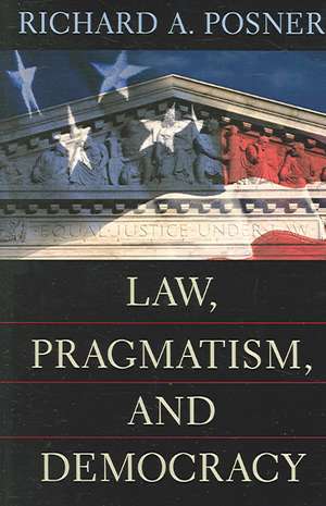 Law, Pragmatism and Democracy de Richard A Posner