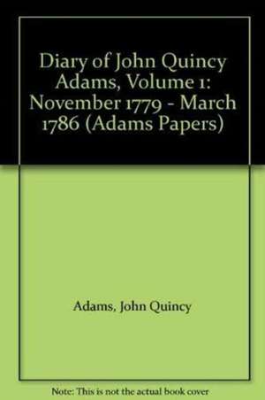 Diary of John Quincy Adams, Volume 1 – November 1779 ′ March 1786 de John Quincy Adams