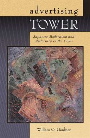 Advertising Tower – Japanese Modernism and Modernity in the 1920s de William O Gardner