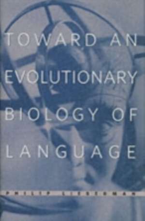 Toward an Evolutionary Biology of Language de Philip Lieberman