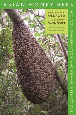 Asian Honey Bees – Biology, Conservatism and Human Human Interactions de Benjamin P Oldroyd