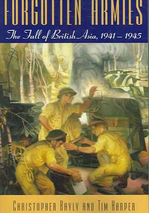 Forgotten Armies: The Fall of British Asia, 1941-1945 de Christopher Alan Bayly