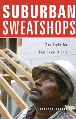 Suburban Sweatshops – The Fight for Immigrant Rights de Jennifer Gordon