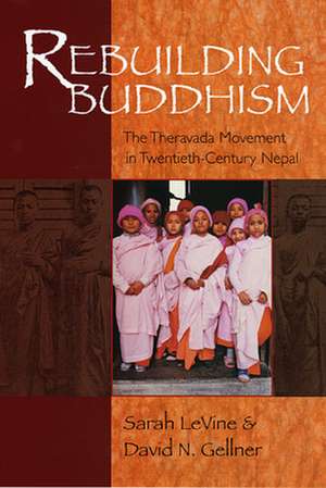 Rebuilding Buddhism – The Theravada Movement in Twentieth–Century Nepal OIP de Sarah Levine