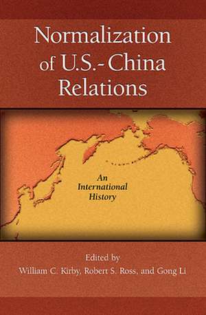 Normalization of U.S.–China Relations – An International History de William C. Kirby