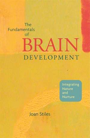 The Fundamentals of Brain Development – Integrating Nature and Nurture de Joan Stiles