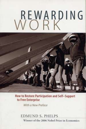 Rewarding Work – How to Restore Participation and Self–Support to Free Enterprise, With a New Preface de Edmund Phelps