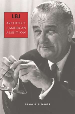 LBJ – Architect of American Ambition de Randall B. Woods