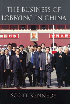 The Business of Lobbying in China de Scott Kennedy